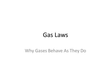 Gas Laws Why Gases Behave As They Do. Factors Affecting Gases Pressure  Atmosphere  mm Hg, Torr  psi (pounds per square inch; #/in 2 )  Paschal (N/