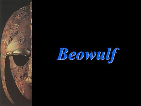 Beowulf. Introduction to Beowulf Beowulf is one of the earliest poems written in any form of English. Actually, this writer should be called an editor.