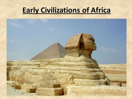 Early Civilizations of Africa. Hatshepsut Major ruler of Egypt who wanted to be remembered Wanted to carve a record of her deeds on the sides of the.