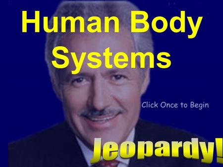 Click Once to Begin Human Body Systems Circulatory System Circulatory System 2 Respiratory System Respiratory System 2 Digestive System.