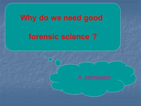 Why do we need good forensic science ? A Jamieson.