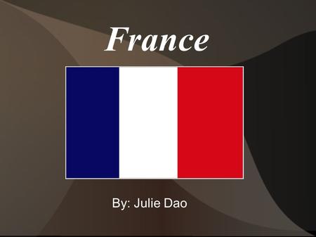 France By: Julie Dao.