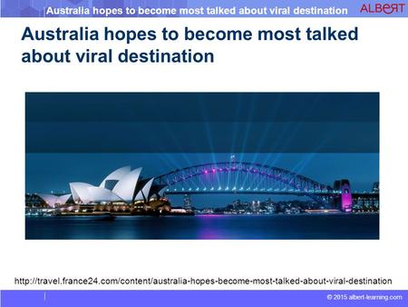 © 2015 albert-learning.com Australia hopes to become most talked about viral destination