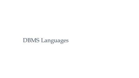DBMS Languages. Data Definition Language (DDL) Used to define the conceptual and internal schemas Includes constraint definition language (CDL) for describing.