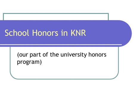 School Honors in KNR (our part of the university honors program)