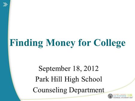 Finding Money for College September 18, 2012 Park Hill High School Counseling Department.