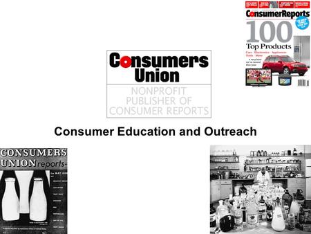 Consumer Education and Outreach. OUR MISSION To work for a fair, just, and safe marketplace for all consumers and to empower consumers to protect themselves.