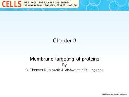 Chapter 3 Membrane targeting of proteins By D. Thomas Rutkowski & Vishwanath R. Lingappa.