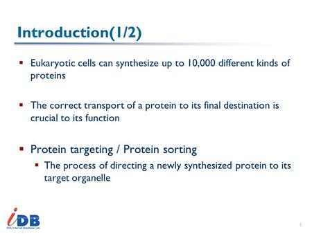 1 Introduction(1/2)  Eukaryotic cells can synthesize up to 10,000 different kinds of proteins  The correct transport of a protein to its final destination.