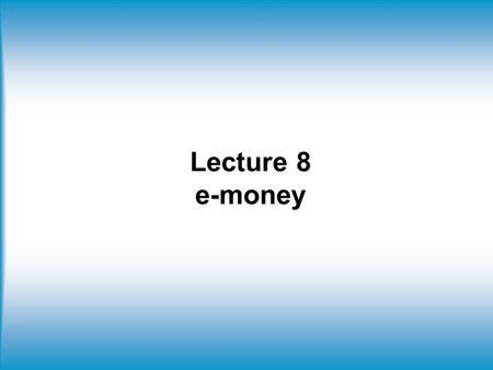 Lecture 8 e-money. Today Secure Electronic Transaction (SET) CyberCash On line payment system using e-money ECash NetCash MilliCent CyberCoin.
