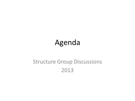 Agenda Structure Group Discussions 2013. NSDD/ENSDF Long Range Planning: (Monday Afternoon) – Priorities and characterization of user base What is the.