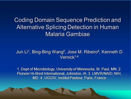 Coding Domain Sequence Prediction and Alternative Splicing Detection in Human Malaria Gambiae Jun Li 1, Bing-Bing Wang 2, Jose M. Ribeiro 3, Kenneth D.
