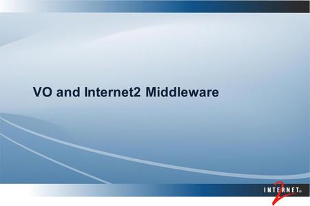 VO and Internet2 Middleware. Presenter’s Name Topics Motivations for Internet2 Middleware work Federated identity and InCommon Other IdM Groups, privileges,