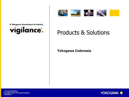 Yokogawa Indonesia ＜ Document Number> Copyright © 2004, Yokogawa Indonesia Products & Solutions.