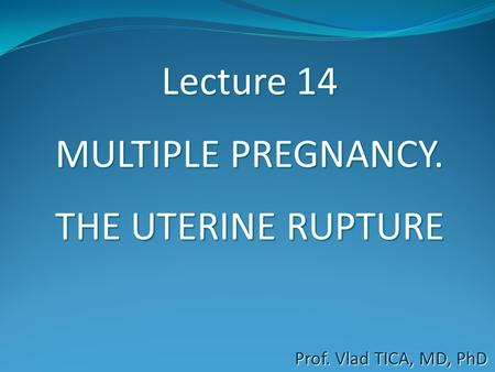 Lecture 14 MULTIPLE PREGNANCY. THE UTERINE RUPTURE