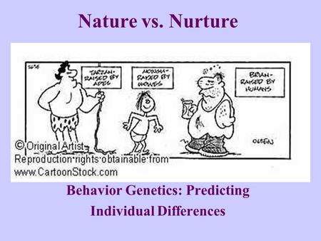 Nature vs. Nurture Behavior Genetics: Predicting Individual Differences.