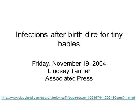 Infections after birth dire for tiny babies Friday, November 19, 2004 Lindsey Tanner Associated Press