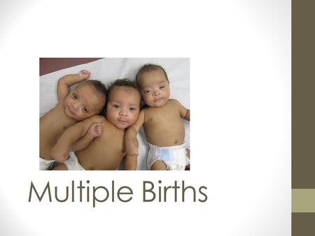 Multiple Births. Identical Twins Mono zygotic Formed from 1 sperm and 1 egg The zygote splits into 2 Always the same gender.