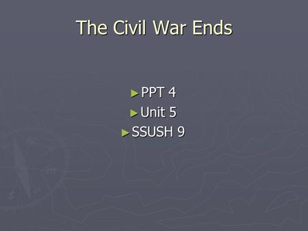 The Civil War Ends PPT 4 Unit 5 SSUSH 9.