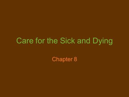 Care for the Sick and Dying Chapter 8. Read “A Brighter Life” Page 108.
