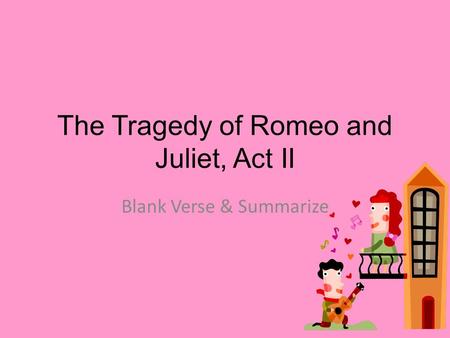 The Tragedy of Romeo and Juliet, Act II