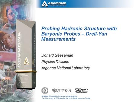 Argonne National Laboratory is managed by The University of Chicago for the U.S. Department of Energy Probing Hadronic Structure with Baryonic Probes –