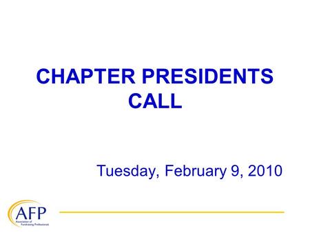CHAPTER PRESIDENTS CALL Tuesday, February 9, 2010.