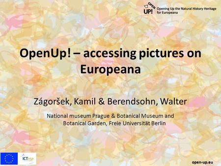 OpenUp! – accessing pictures on Europeana Zágoršek, Kamil & Berendsohn, Walter National museum Prague & Botanical Museum and Botanical Garden, Freie Universität.