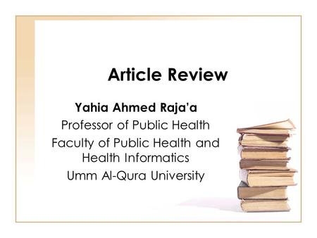 Article Review Yahia Ahmed Raja’a Professor of Public Health Faculty of Public Health and Health Informatics Umm Al-Qura University.