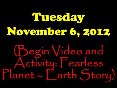 (Begin Video and Activity: Fearless Planet – Earth Story)