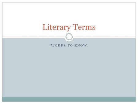 WORDS TO KNOW Literary Terms SUSPENSE The uncertainty or anxiety we feel about what is going to happen next in a story.
