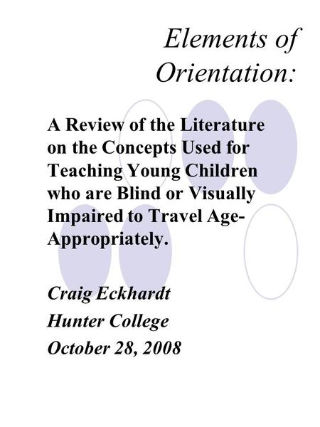 Elements of Orientation: A Review of the Literature on the Concepts Used for Teaching Young Children who are Blind or Visually Impaired to Travel Age-
