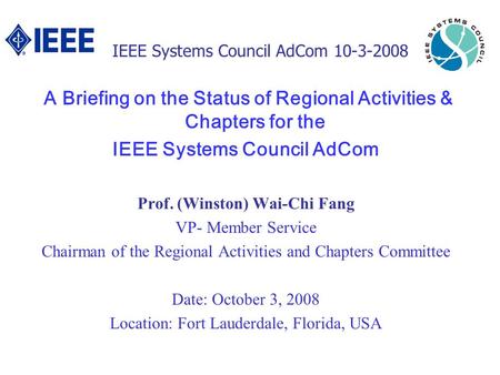 IEEE Systems Council AdCom 10-3-2008 A Briefing on the Status of Regional Activities & Chapters for the IEEE Systems Council AdCom Prof. (Winston) Wai-Chi.