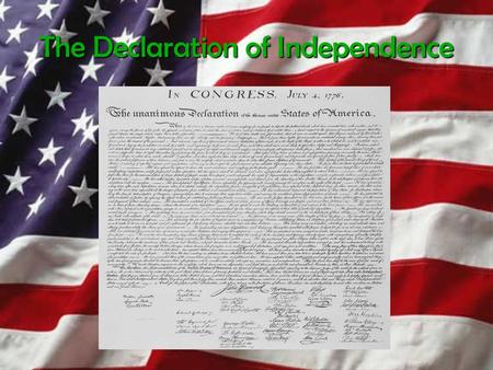 The Declaration of Independence. What’s in the Declaration? The colonists told Great Britain that they were a separate, independent nation. They complained.