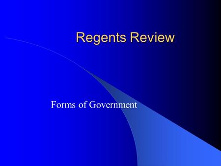 Regents Review Forms of Government. Democracy Rule by the people Officials are elected by voters Basic rights (civil liberties)- freedom of speech, press,