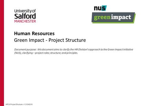 Human Resources Green Impact - Project Structure Document purpose: this document aims to clarify the HR Division’s approach to the Green Impact Initiative.