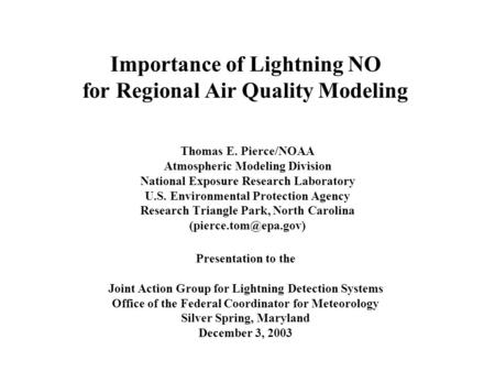 Importance of Lightning NO for Regional Air Quality Modeling Thomas E. Pierce/NOAA Atmospheric Modeling Division National Exposure Research Laboratory.