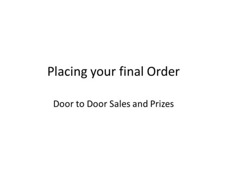 Placing your final Order Door to Door Sales and Prizes.