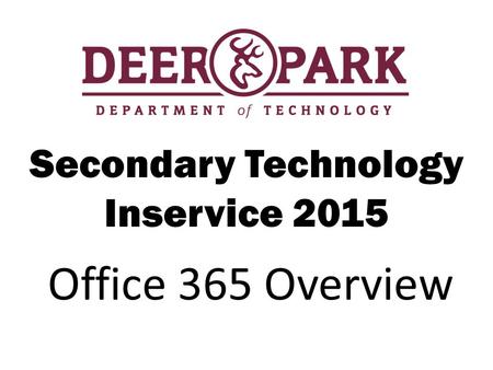Secondary Technology Inservice 2015 Office 365 Overview.