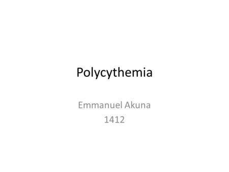 Polycythemia Emmanuel Akuna 1412. Lab values. Normal platelet 150,000 - 300,000 CELLS/MM 3 Hemoglobin- men-13.6-17.2 g/dl women-12.0-15.0 g/dl Hematocrit.