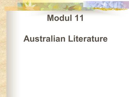 Modul 11 Australian Literature. I. Australian Literature Periods  Colonial Period  Pastoral Literature  Gold Rush  Nationalism Literature  WWI and.