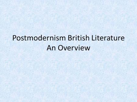 Postmodernism British Literature An Overview