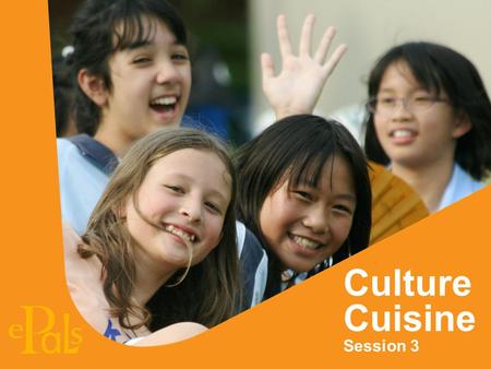 Culture Cuisine Session 3 What makes cuisine a part of our culture? 1.Cuisine is created by people and reflects their culture. 2.Cuisine is a special.