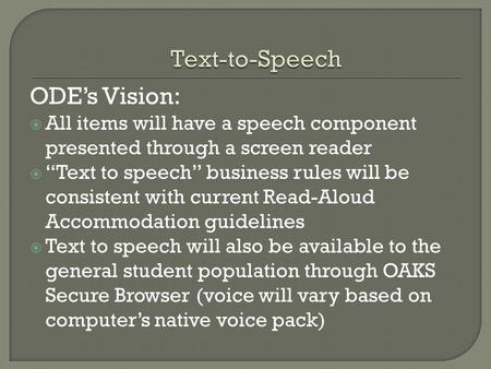 ODE’s Vision:  All items will have a speech component presented through a screen reader  “Text to speech” business rules will be consistent with current.