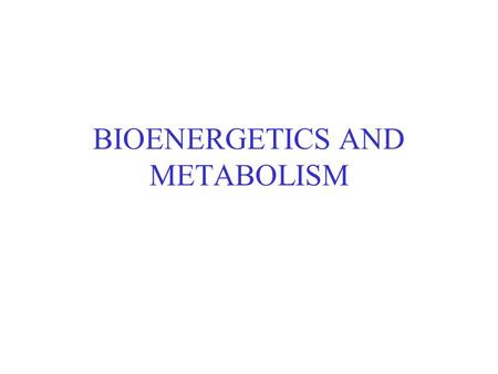 BIOENERGETICS AND METABOLISM. Objectives: At the end of today’s lecture the student should be able to: know the basic principles governing energy transduction.