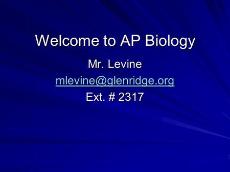 Welcome to AP Biology Mr. Levine Ext. # 2317.