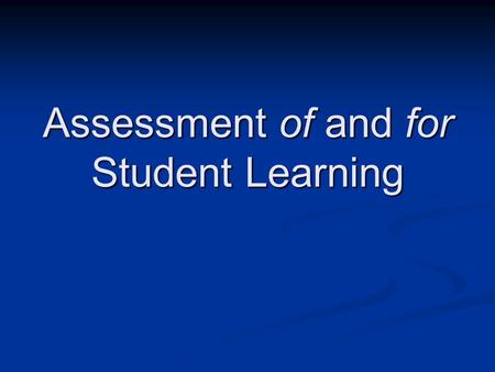 Assessment of and for Student Learning. What is Assessment? A process of making judgments about students’ learning in relation to the goals of learning.