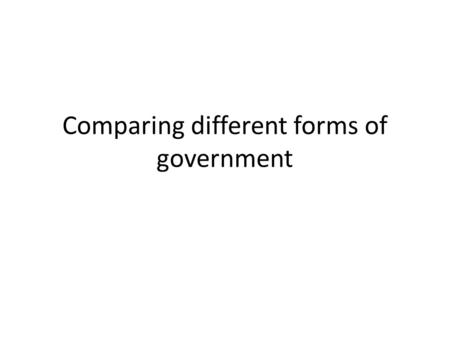 Comparing different forms of government