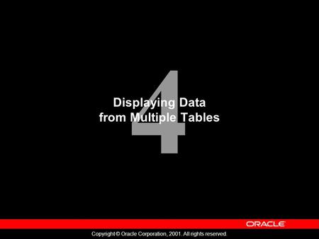 4 Copyright © Oracle Corporation, 2001. All rights reserved. Displaying Data from Multiple Tables.