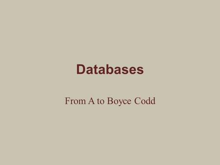 Databases From A to Boyce Codd. What is a database? It depends on your point of view. For Manovich, a database is a means of structuring information in.